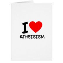 I Love Atheism Greeting Card