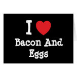 I love Bacon And Eggs heart T-Shirt Greeting Card
