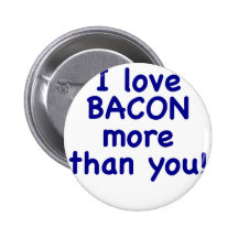 I Love Bacon More Than You Pinback Buttons