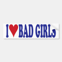 I Love Bad Girls Bumper Sticker