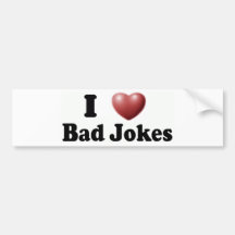 I Love Bad Jokes Bumper Stickers