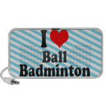 I love Ball Badminton Speakers
