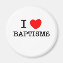 I Love Baptisms Magnet