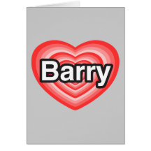 I love Barry. I love you Barry. Heart Greeting Card