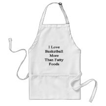 I Love Basketball More Than Fatty Foods Aprons