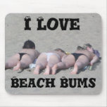 I love Beach Bums mouse mat