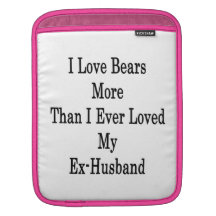 I Love Bears More Than I Ever Loved My Ex Husband Sleeve For iPads