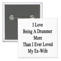 I Love Being A Drummer More Than I Ever Loved My E Pinback Button