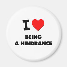 I Love Being A Hindrance Fridge Magnet