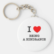 I Love Being A Hindrance Key Chains