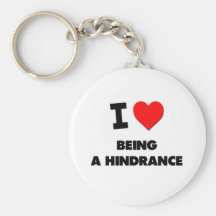 I Love Being A Hindrance Keychains