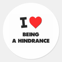 I Love Being A Hindrance Round Stickers