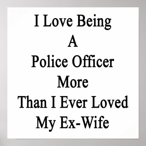 I Love Being A Police Officer More Than I Ever Lov Poster