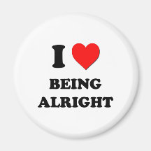 I Love Being Alright Magnet