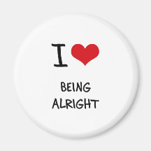 I Love Being Alright Magnet