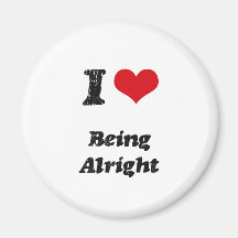 I Love Being Alright Magnet
