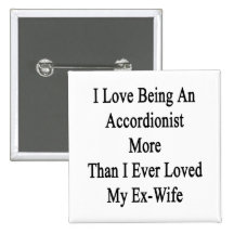 I Love Being An Accordionist More Than I Ever Love Button
