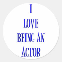 I love being an actor round sticker