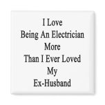 I Love Being An Electrician re Than I Ever Loved Fridge Magnets