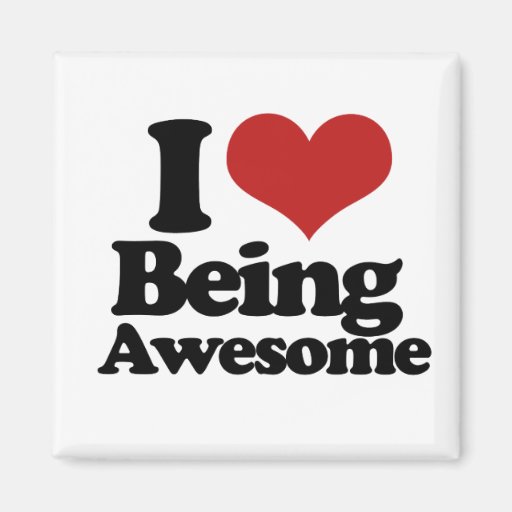 I Love Being Awesome Refrigerator Magnet