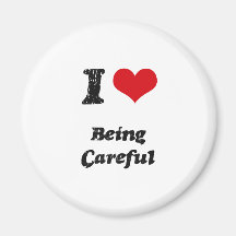 I love Being Careful Fridge Magnet