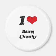 I love Being Chunky Fridge Magnet