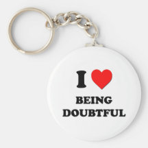 I Love Being Doubtful Keychain