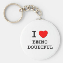 I Love Being Doubtful Keychain