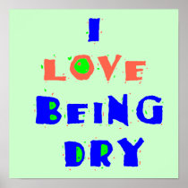 I Love Being DRY POSTER Print