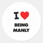I Love Being Manly Round Stickers