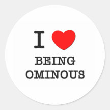 I Love Being Ominous Round Stickers