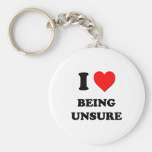 I love Being Unsure Key Chains