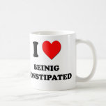 I love Beinig Constipated Mug