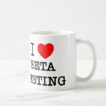 I Love Beta Testing Coffee Mug
