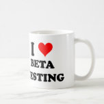 I Love Beta Testing Coffee Mugs