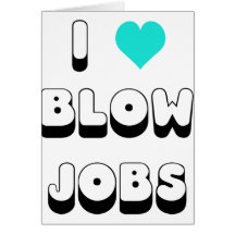 I Love Blow Jobs Greeting Cards