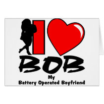 I Love BOB My Battery Operated Boyfriend Card