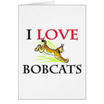 I Love Bobcats Greeting Card