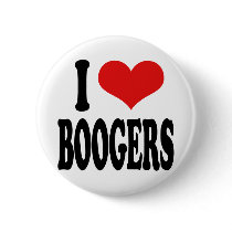 I Love Boogers Button