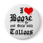 I Love Booze and Girls with Tattoos buttons