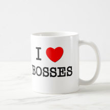 I Love Bosses Coffee Mugs