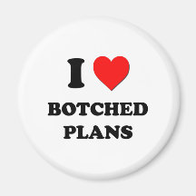 I Love Botched Plans Magnets