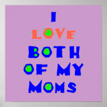 I Love Both Of My MOMS POSTER Print