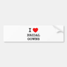 I Love Bridal Gowns Bumper Sticker