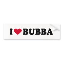 I LOVE BUBBA BUMPER STICKER