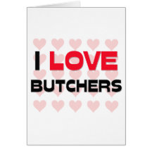 I LOVE BUTCHERS GREETING CARDS