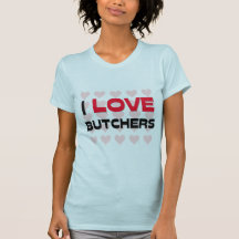 I LOVE BUTCHERS SHIRTS