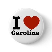 I love Caroline Pinback Button