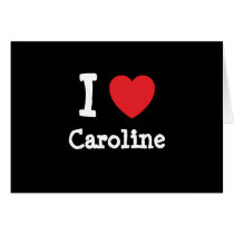 I love Caroline heart T-Shirt Greeting Cards