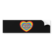 I love Caroline. I love you Caroline. Heart